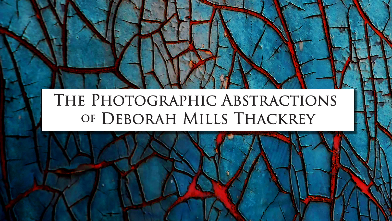 The Photographic Abstractions of Deborah Mills Thackrey