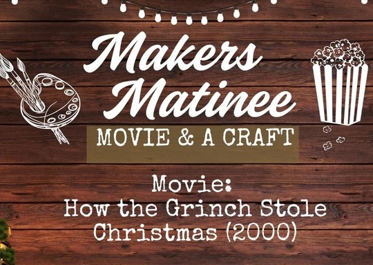 Maker's Matinee- How the Grinch Stole Christmas (2000)